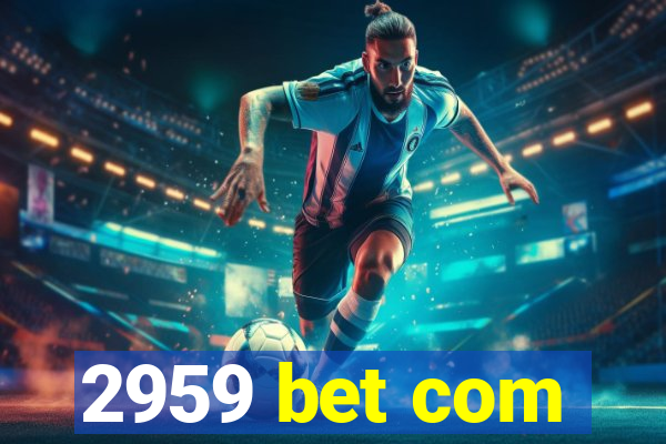 2959 bet com